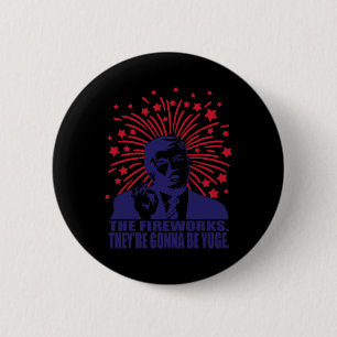 Fireworks Gonna Be Yuge Funny Trump 4th Of July 6 Cm Round Badge