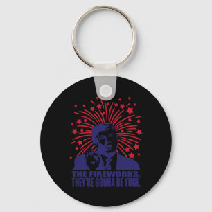 Fireworks Gonna Be Yuge Funny Trump 4th Of July  Key Ring