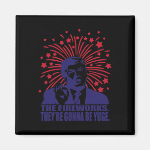 Fireworks Gonna Be Yuge Funny Trump 4th Of July Magnet