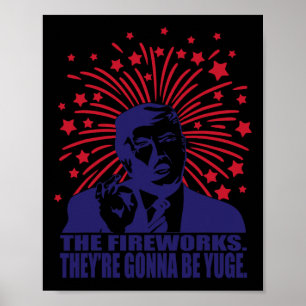 Fireworks Gonna Be Yuge Funny Trump 4th Of July  Poster
