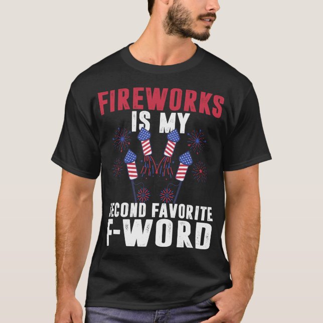Fireworks Is My Second Favourite F-word 4th Of Jul T-Shirt (Front)