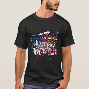 Fireworks Kisses 4Th Of July Wishes Funny And Patr T-Shirt