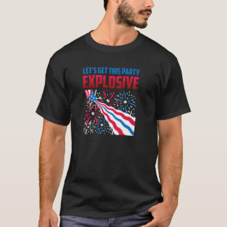 Fireworks LET S GET THIS EXPLOSIVE Funny Pyrotechn T-Shirt