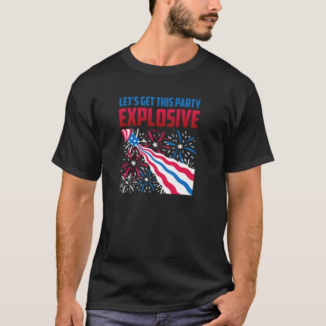 Fireworks LET S GET THIS EXPLOSIVE Funny Pyrotechn T-Shirt (Front)