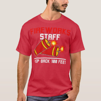 Fireworks Staff Keep back 100 Feet Pyrotechnician  T-Shirt