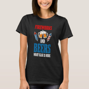 Fireworkss And Beers What Else Is Here Usa Fourth T-Shirt