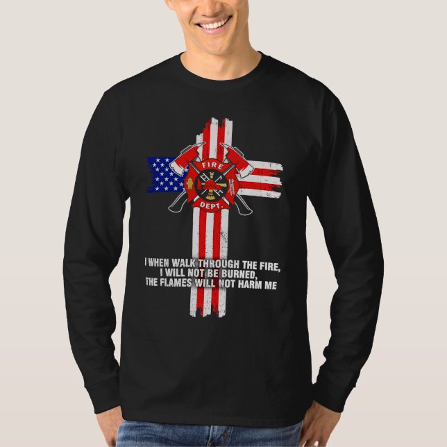 Firfighter I when walk through the fire T-Shirt (Front)