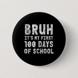First 100 Days Of School Bruh 100th Day Of School 6 Cm Round Badge