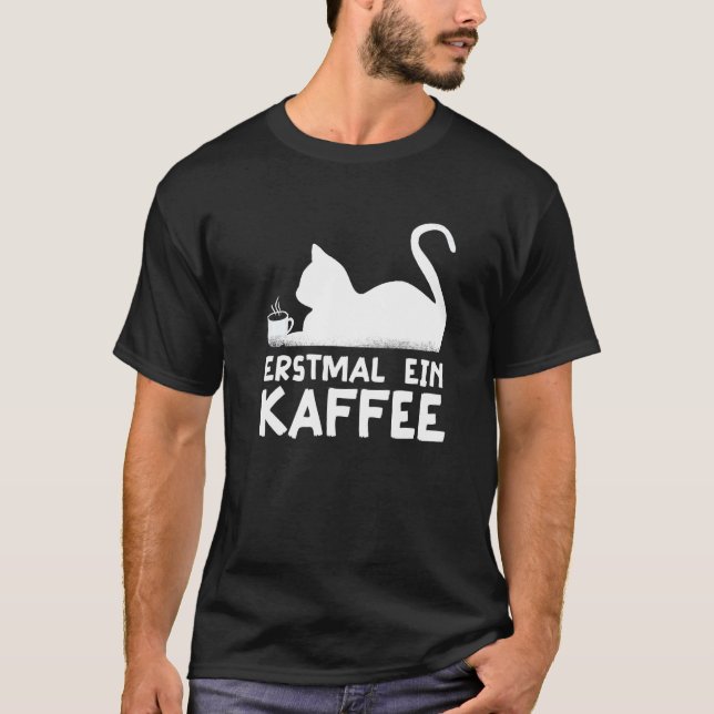 First a coffee Cat Hobby Work German Quote   T-Shirt (Front)