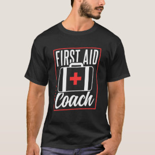 First Aid Coach Emergency Course Care T-Shirt