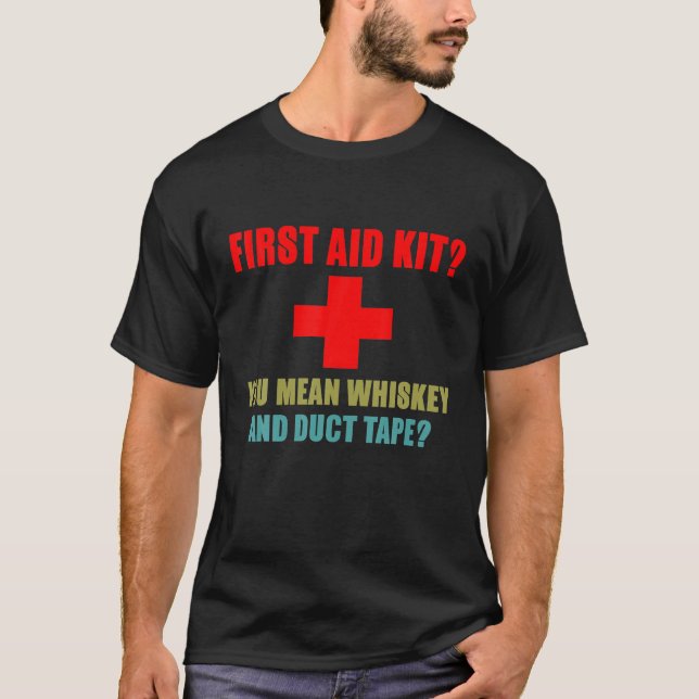First Aid Kit Whiskey And Duct Tape Funny Dad Joke T-Shirt (Front)
