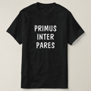 First among equals in Latin: Primus inter pares T-Shirt