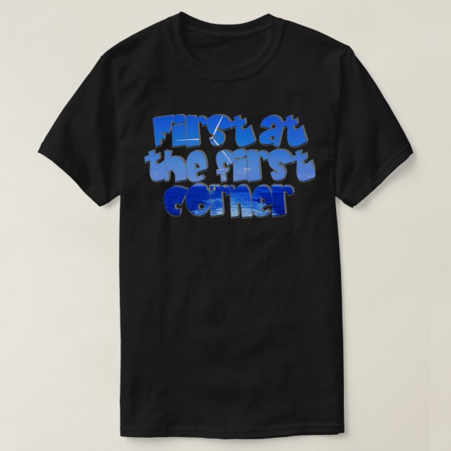 First at the first corner T-Shirt (Design Front)