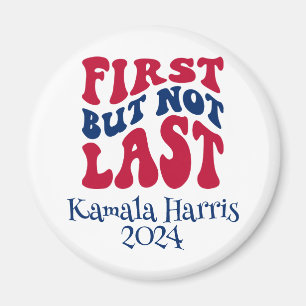 First But Not Last Harris Election Magnet