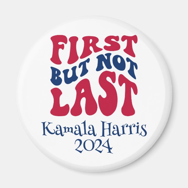 First But Not Last Harris Election Magnet (Front)