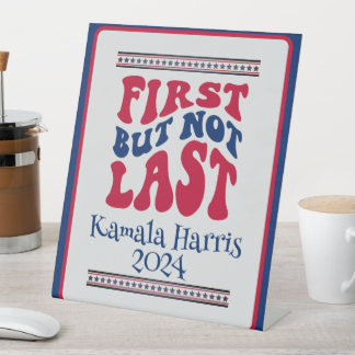 First But Not Last Harris Election Pedestal Sign