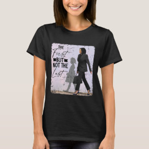 First But Not The Last Kamala Harris Black History T-Shirt