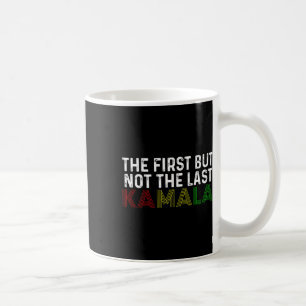 First But Not The Last Kamala Harris For President Coffee Mug