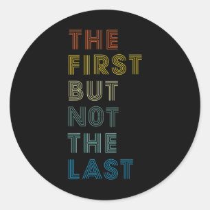First But Not The Last Shirt Kamala Harris 2020 Gi Classic Round Sticker