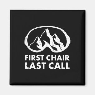 First Chair Last Call Skier Shirt Skiing Snowboard Magnet