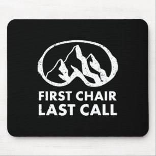 First Chair Last Call Skier Shirt Skiing Snowboard Mouse Mat