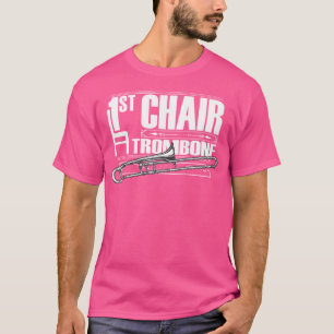 First Chair Trombone A Band Member And Orchestra P T-Shirt