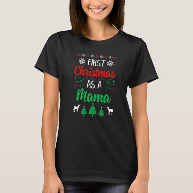 First Christmas As A Mama  Xmas First Time Mom T-Shirt (Front)