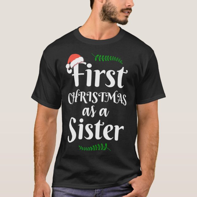 First Christmas As A Sister Funny New Sis Xmas Rev T-Shirt (Front)