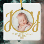 First Christmas As Grandpa Photo Gold Script Ceramic Ornament<br><div class="desc">This keepsake,  "First Christmas As Grandpa" photo ornament,  is decorated with the word 'JOY' in stylish gold script typography on a white background. Easily customisable.</div>