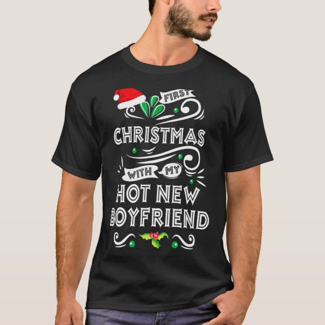 First Christmas With My Hot New Boyfriend Xmas 20  T-Shirt (Front)