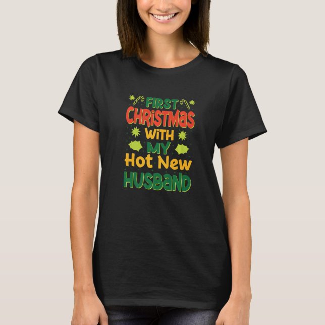 First Christmas With My Hot New Husband  Married C T-Shirt (Front)