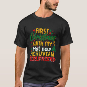 First Christmas With My Hot New Peruvian Girlfrien T-Shirt