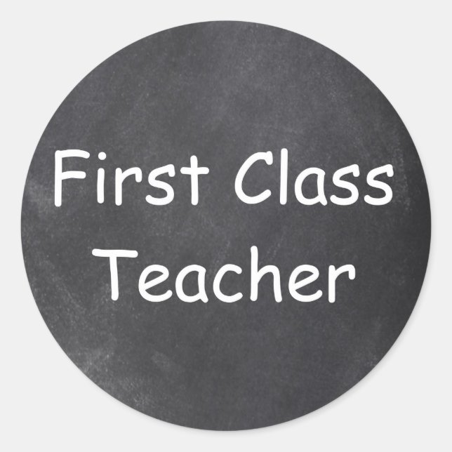 First Class Teacher Chalkboard Design Gift Idea Classic Round Sticker (Front)