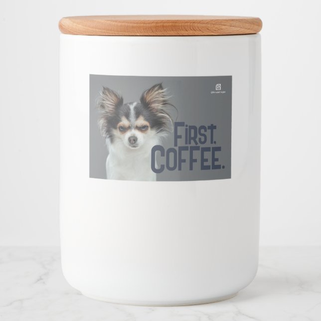 First, Coffee. - Customisable Chihuahua  Food Label (Front)
