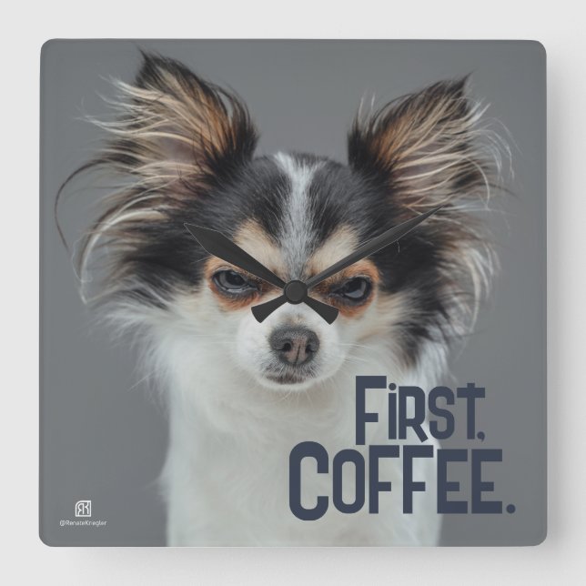 First, Coffee. - Customisable Chihuahua  Square Wall Clock (Front)