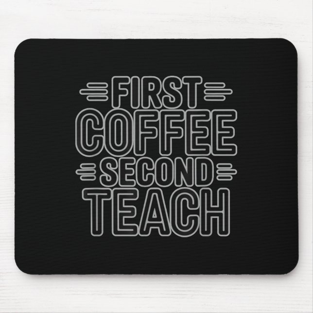 First Coffee Second Teach Funny Teacher Shirt Back Mouse Mat (Front)