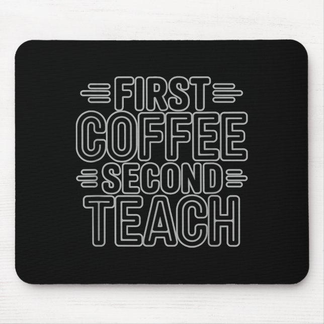 First Coffee Second Teach Funny Teacher Shirt Back Mouse Mat (Front)