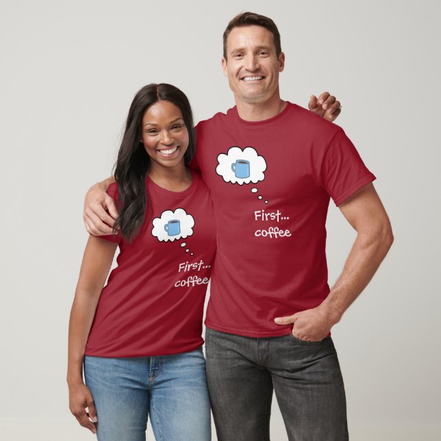 First... Coffee T-Shirt (Unisex)
