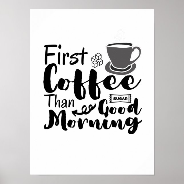 First Coffee Than Good Morning T-Shirt Poster (Front)