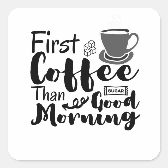 First Coffee Than Good Morning T-Shirt Square Sticker (Front)