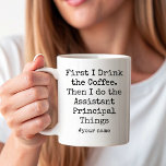 First Coffee Then assistant principal Things Funny Mug<br><div class="desc">Lead the day one sip at a time! This funny First I Drink the Coffee Then I Do the Assistant Principal Things mug is perfect for school leaders who need coffee before meetings, and keeping everything running smoothly. A thoughtful and humorous gift for assistant principals who run the school on...</div>