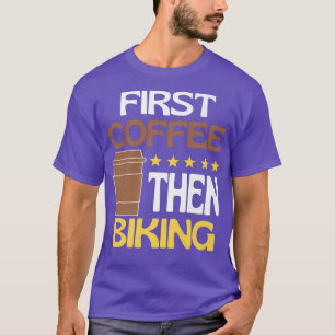 First Coffee Then Biking Caffeine Lover Bikers Nov T-Shirt