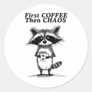 First Coffee Then Chaos Funny Racoon _1  Classic Round Sticker