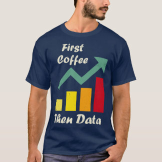 First Coffee Then Data Funny ABA therapists Board T-Shirt