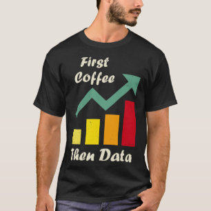 First Coffee Then Data Funny ABA therapists Board  T-Shirt
