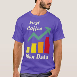 First Coffee Then Data Funny ABA therapists Board T-Shirt