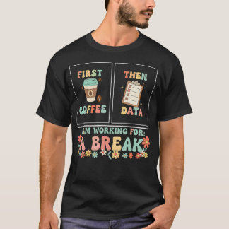 First Coffee Then Data Funny Retrork T-Shirt