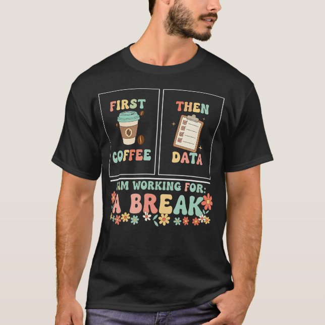 First Coffee Then Data Funny Retrork T-Shirt (Front)