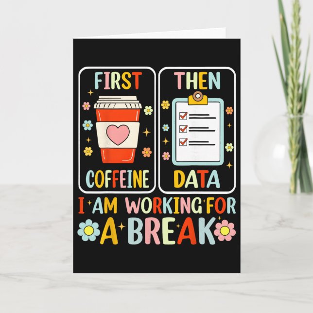 First Coffee Then Data Funny Special Education Tea Card (Front)