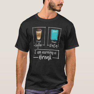 First Coffee Then Data Iam Earning A Break Special T-Shirt